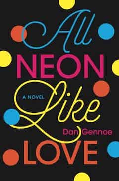 Front cover of All Neon Like Love by Dan Gennoe
